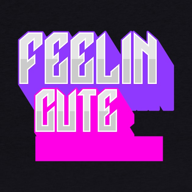 Feelin Cute by Quotigner